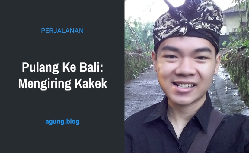 Pulang ke Bali: Mengiring&nbsp;Kakek