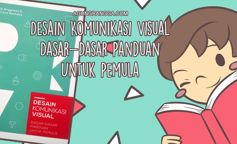 Desain Komunikasi Visual: Dasar-Dasar Panduan Untuk&nbsp;Pemula