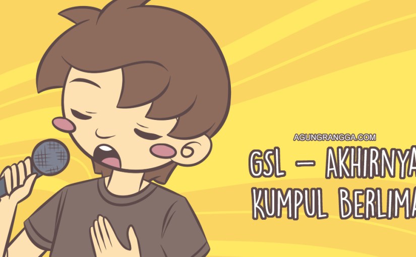 GSL - Akhirnya Kumpul Berlima