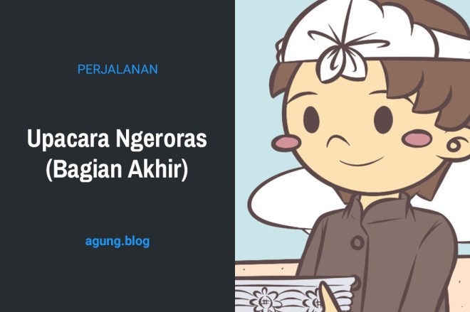 Upacara Ngeroras (Bagian Akhir)