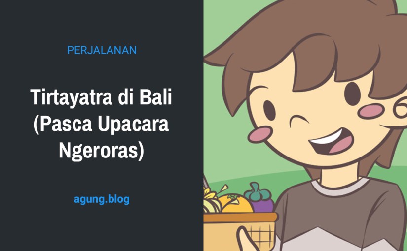 Tirtayatra di Bali (Pasca Upacara Ngeroras)