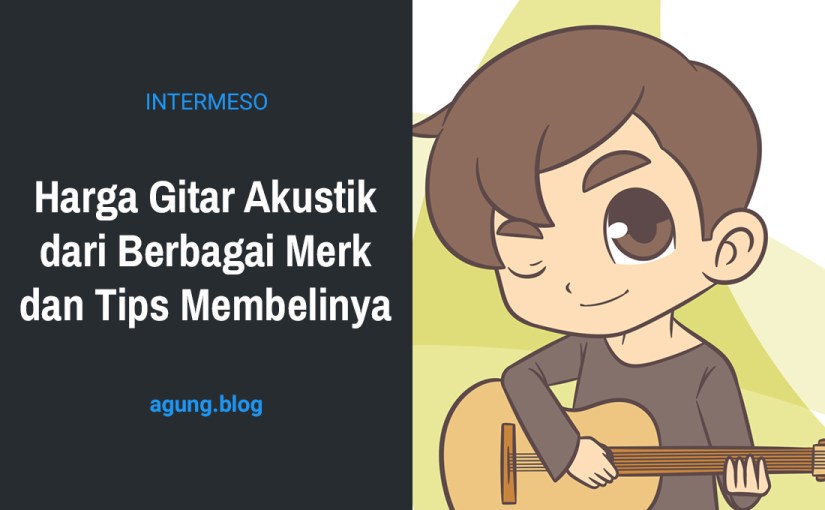 Harga Gitar Akustik dari Berbagai Merk dan Tips Membelinya