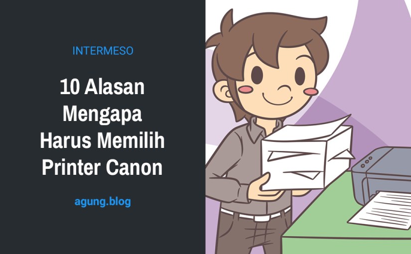 10 Alasan Mengapa Harus Memilih Printer Canon