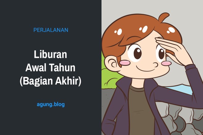 Liburan Awal Tahun (Bagian Akhir)