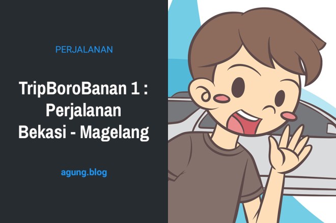 TripBoroBanan 1 : Perjalanan Bekasi – Magelang