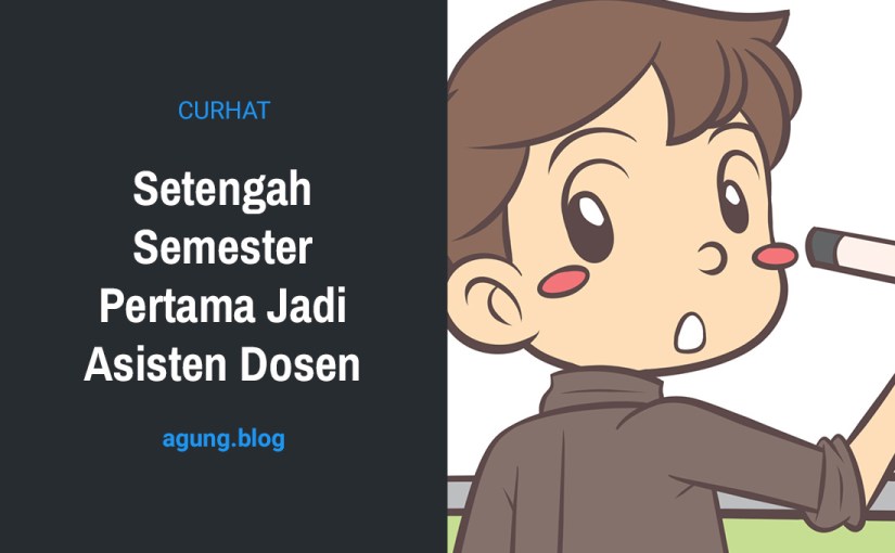 Setengah Semester Pertama Jadi Asisten&nbsp;Dosen