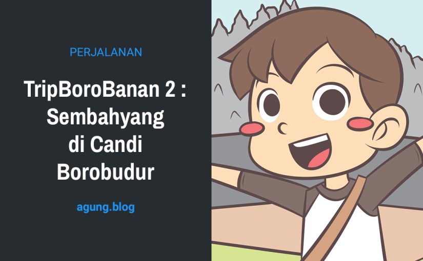 TripBoroBanan 2 : Sembahyang di Candi&nbsp;Borobudur