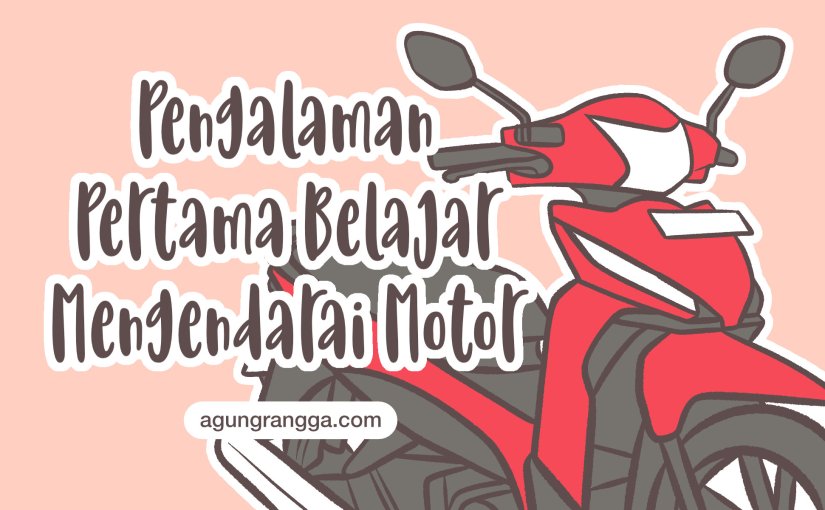 Pengalaman Pertama Belajar Mengendarai&nbsp;Motor