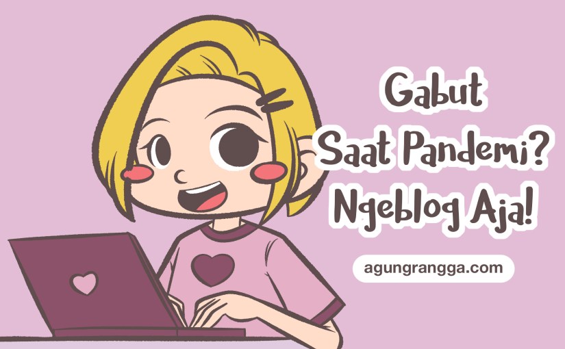 Gabut Saat Pandemi? Ngeblog Aja!